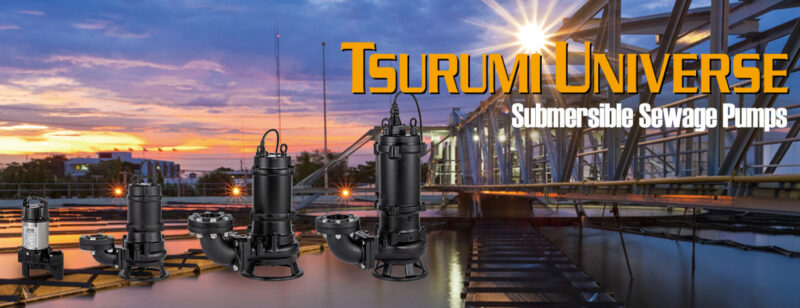 GIỚI THIỆU CÁC DÒNG SERI MÁY BƠM TSURUMI UNIVERSE